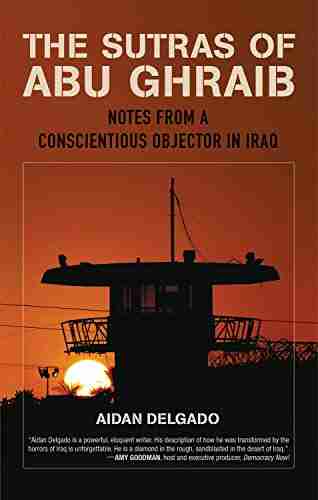 The Sutras Of Abu Ghraib: Notes From A Conscientious Objector In Iraq