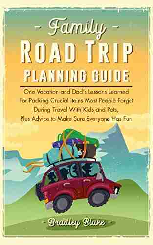 Family Road trip planning Guide : One vacation and Dad s lessons learned for packing crucial items most people forget during travel with Kids and Pets plus advice to make sure everyone has fun