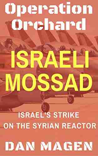 Israeli Mossad: Operation Orchard Israel S Strike On The Syrian Reactor