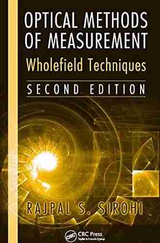 Optical Methods of Measurement: Wholefield Techniques Second Edition (Optical Science and Engineering 146)