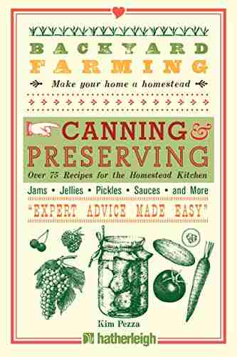 Backyard Farming: Canning Preserving: Over 75 Recipes For The Homestead Kitchen