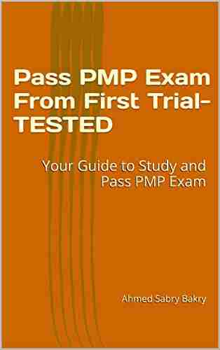 Pass PMP Exam From First Time TESTED: Your Guide To Study And Pass PMP Exam