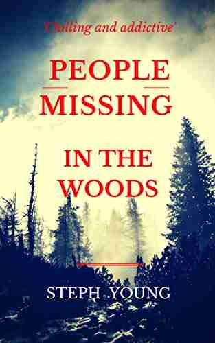 PEOPLE MISSING IN THE WOODS : People Are Disappearing In The Woods True Stories Of Unexplained Disappearances Unexplained Mysteries