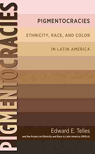 Pigmentocracies: Ethnicity Race And Color In Latin America