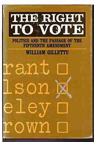 The Right to Vote: Politics and the Passage of the Fifteenth Amendment (The Johns Hopkins University Studies in Historical and Political Science)