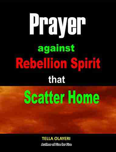 Prayer against Rebellion Spirit That Scatter Home