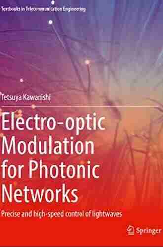 Electro Optic Modulation For Photonic Networks: Precise And High Speed Control Of Lightwaves (Textbooks In Telecommunication Engineering)