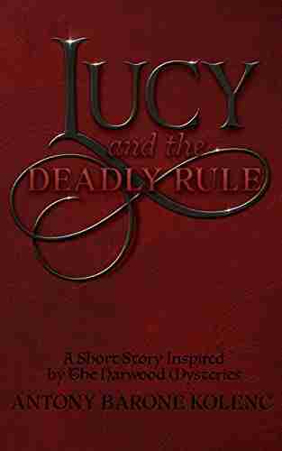 Lucy and the Deadly Rule: A Short Story Inspired by The Harwood Mysteries (The Lucy Mysteries 1)