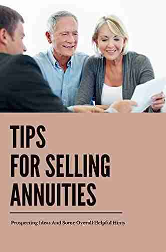 Tips For Selling Annuities: Prospecting Ideas And Some Overall Helpful Hints: Annuity Sales Tips