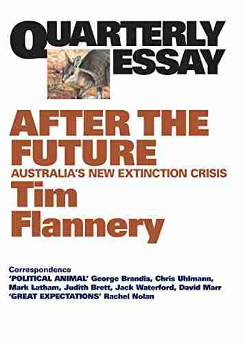 Quarterly Essay 48 After The Future: Australia S New Extinction Crisis