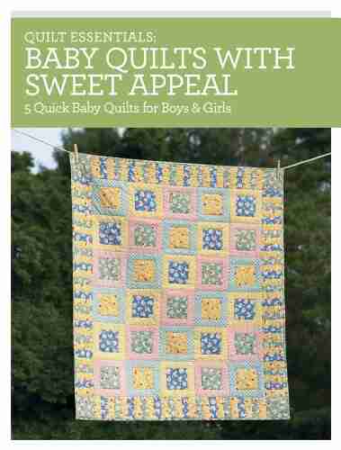 Quilt Essentials Baby Quilts with Sweet Appeal: 5 Quick Baby Quilts for Boys Girls