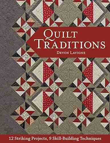 Quilt Traditions: 12 Striking Projects 9 Skill Building Techniques