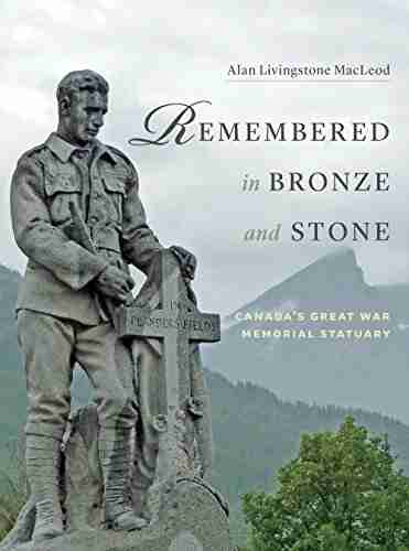 Remembered In Bronze And Stone: Canada S Great War Memorial Statuary