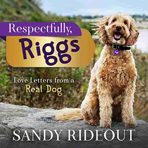 Respectfully Riggs: Love Letters From A Real Dog