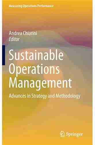 Sustainable Operations Management: Advances In Strategy And Methodology (Measuring Operations Performance)