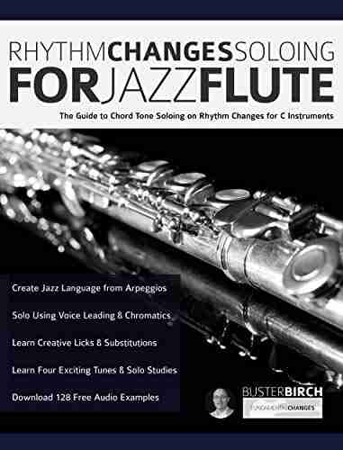 Rhythm Changes Soloing for Jazz Flute: The Guide to Chord Tone Soloing on Rhythm Changes For C Instruments (Learn how to play flute)