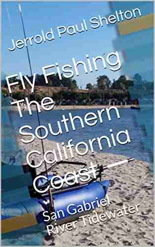 Fly Fishing The Southern California Coast: San Gabriel River Tidewater (Southern California Coastal Fly Fishing 3)