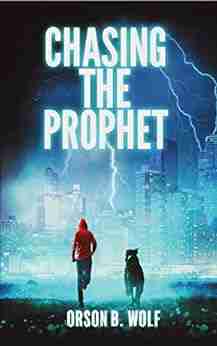 Chasing the Prophet: A Sci Fi Thriller A Global Apocalypse Can Only be Prevented by the Courage of One Teen and His Loyal Dog