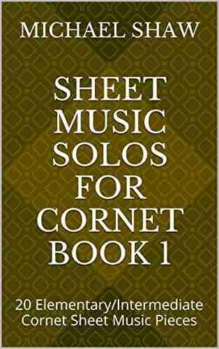 Sheet Music Solos For Cornet 1: 20 Elementary/Intermediate Cornet Sheet Music Pieces