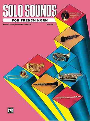 Solo Sounds For French Horn Volume 1 Levels 3 5: Piano Accompaniment