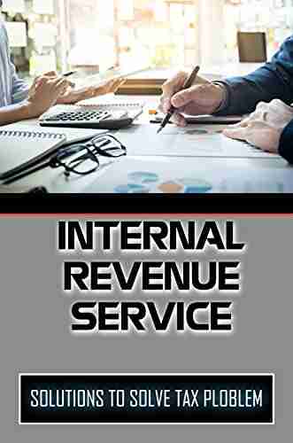 Internal Revenue Service: Solutions To Solve Tax Ploblem: Irs Tax