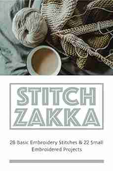 Stitch Zakka: 26 Basic Embroidery Stitches 22 Small Embroidered Projects