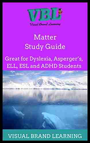 Matter Study Guide: Great For Visual Learners: Students With Dyslexia ADHD Aspergers As Well As ESL Learners