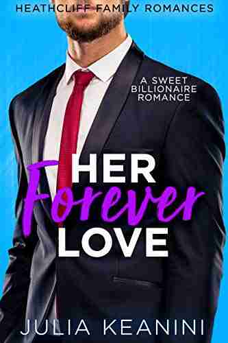 Her Forever Love: A Sweet Billionaire Romance (Heathcliff Family Romances 5)