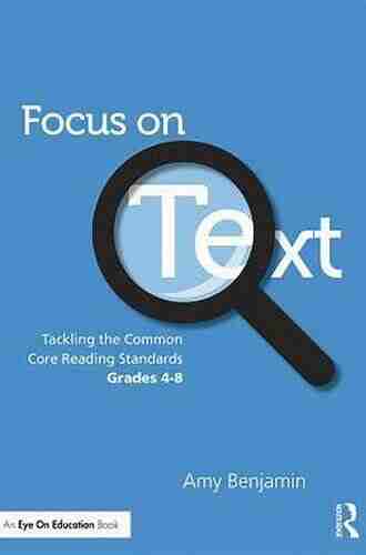 Focus On Text: Tackling The Common Core Reading Standards Grades 4 8