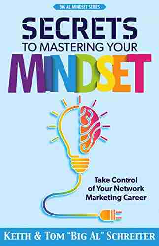 Secrets To Mastering Your Mindset: Take Control Of Your Network Marketing Career