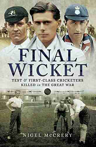 Final Wicket: Test And First Class Cricketers Killed In The Great War