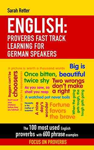 ENGLISH: PROVERBS FAST TRACK LEARNING FOR GERMAN SPEAKERS: The 100 most used English proverbs with 600 phrase examples (ENGLISH FOR GERMAN SPEAKERS 1) (German Edition)