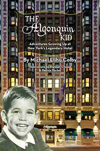 The Algonquin Kid Adventures Growing Up at New York s Legendary Hotel