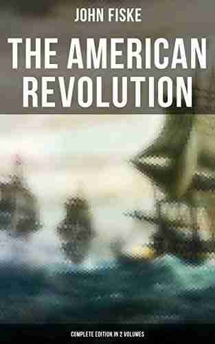 THE AMERICAN REVOLUTION (Complete Edition In 2 Volumes): Battle for American Independence: From the Rejection of the Stamp Act Until the Final Victory