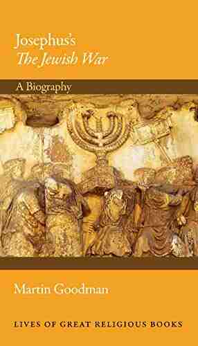 Josephus s The Jewish War: A Biography (Lives of Great Religious 33)