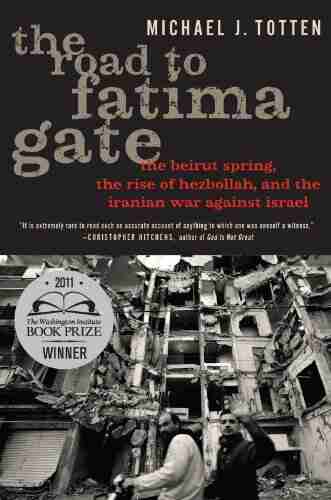 The Road to Fatima Gate: The Beirut Spring the Rise of Hezbollah and the Iranian War Against Israel