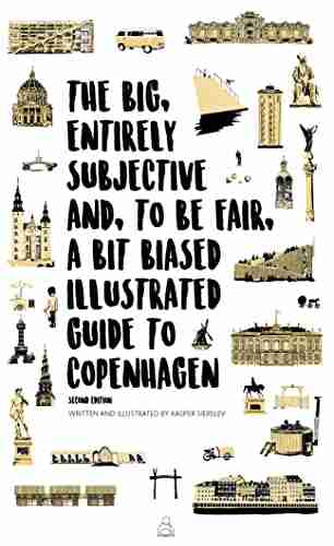 The Big Entirely Subjective And To Be Fair A Bit Biased Illustrated Guide To Copenhagen: Second Edition