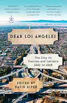 Dear Los Angeles: The City in Diaries and Letters 1542 to 2018 (Modern Library)