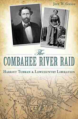 The Combahee River Raid: Harriet Tubman Lowcountry Liberation