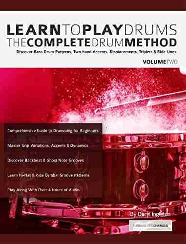 Learn To Play Drums Volume 2: The Complete Drum Method: Discover Bass Drum Patterns Two Hand Accents Displacements Triplets Ride Lines