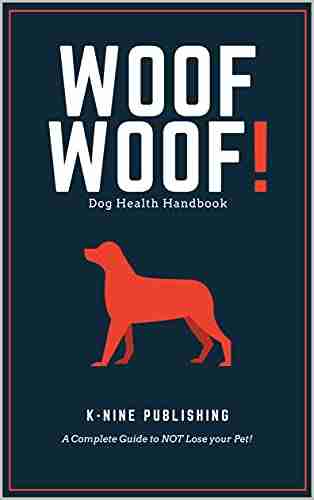 Woof Woof Dog Health Handbook: A Complete Guide to NOT Lose your Pet