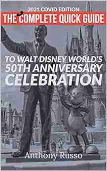 2021 COVID Edition: The Complete Quick Guide To Walt Disney World S 50th Anniversary Celebration: October 1st 2021 March 1st 2023 (Disney Trip Guides 5)