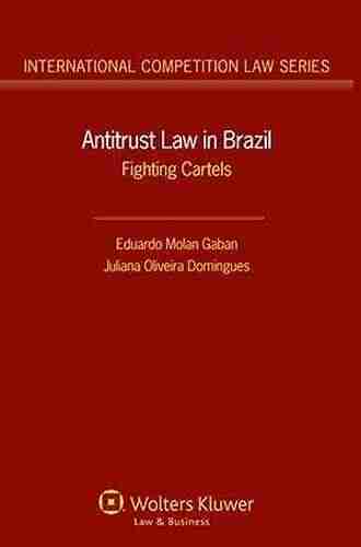 Antitrust Law in Brazil: Fighting Cartels (International Competition Law 49)