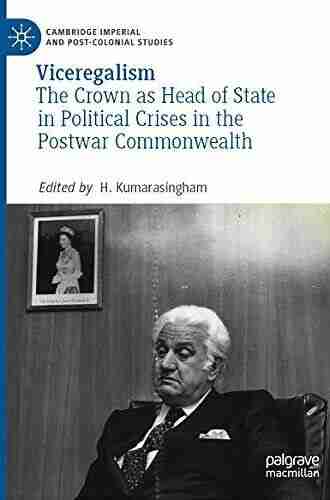 Viceregalism: The Crown as Head of State in Political Crises in the Postwar Commonwealth (Cambridge Imperial and Post Colonial Studies)