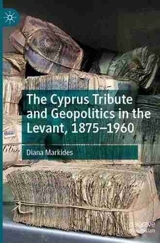 The Cyprus Tribute and Geopolitics in the Levant 1875 1960