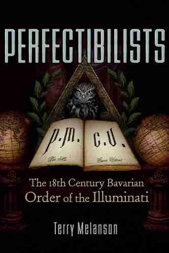 Perfectibilists: The 18th Century Bavarian Order Of The Illuminati