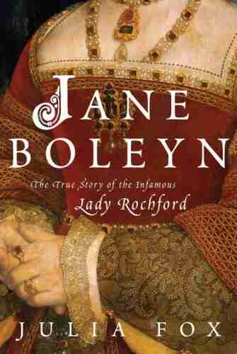 Jane Boleyn: The True Story Of The Infamous Lady Rochford