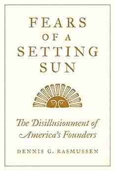 Fears of a Setting Sun: The Disillusionment of America s Founders