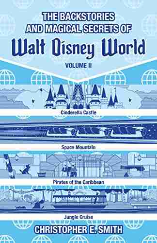 The Backstories and Magical Secrets of Walt Disney World: Volume Two: Adventureland Tomorrowland and Fantasyland (Disney Backstories 2)