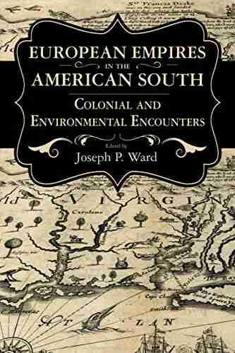 European Empires In The American South: Colonial And Environmental Encounters (Chancellor Porter L Fortune Symposium In Southern History Series)